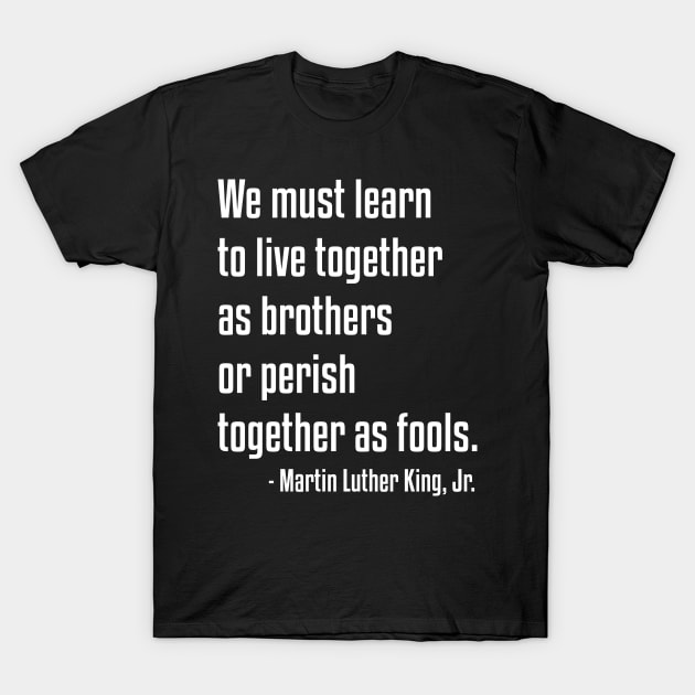 We must learn to live together | MLK | African American | Black Lives T-Shirt by UrbanLifeApparel